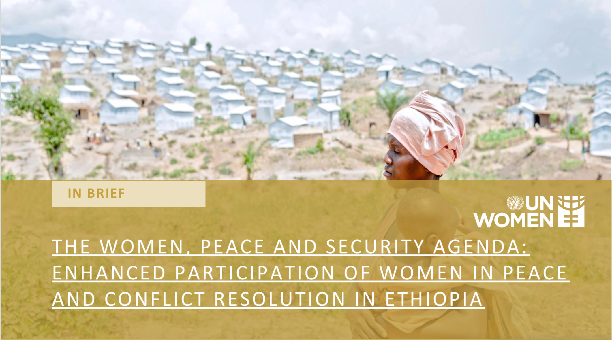 THE WOMEN, PEACE AND SECURITY AGENDA: ENHANCED PARTICIPATION OF WOMEN IN PEACE AND CONFLICT RESOLUTION IN ETHIOPIA