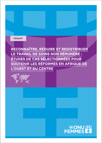 Boîte à outils - Reconnaître, Réduire et Redistribuer le travail de soins non rémunéré : études de cas sélectionnées pour soutenir les réformes en Afrique de l’Ouest et du Centre