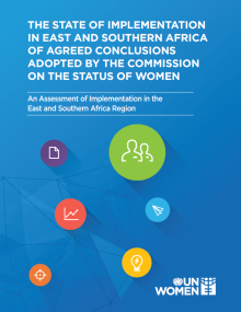 The State of Implementation of agreed conclusions adopted by the Commission on the Status of Women. An Assessment of Implementation in the East and Southern Africa Region (CSW)